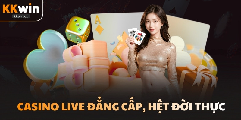 Casino live đẳng cấp, hệt đời thực