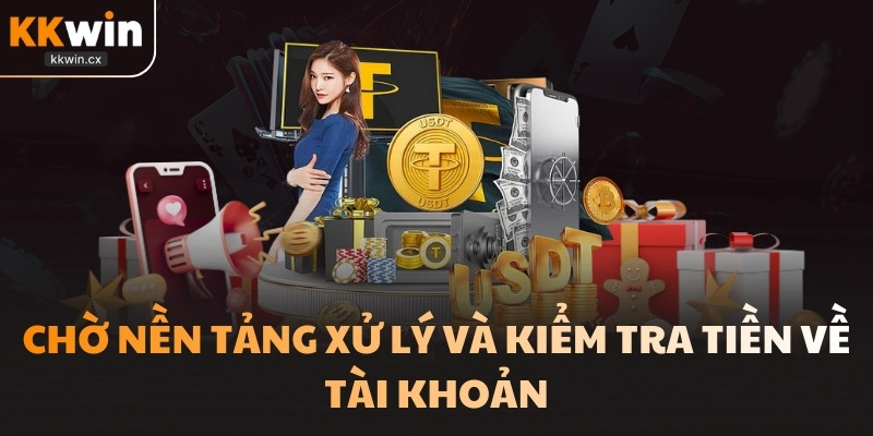 Chờ nền tảng xử lý và kiểm tra tiền về tài khoản
