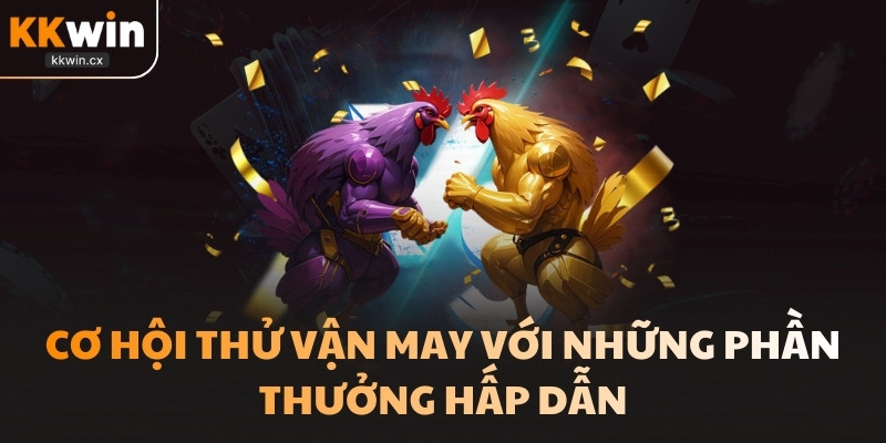 Cơ hội thử vận may với những phần thưởng hấp dẫn