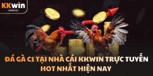 Đá Gà C1 Tại Nhà Cái KKwin Trực Tuyến Hot Nhất Hiện Nay