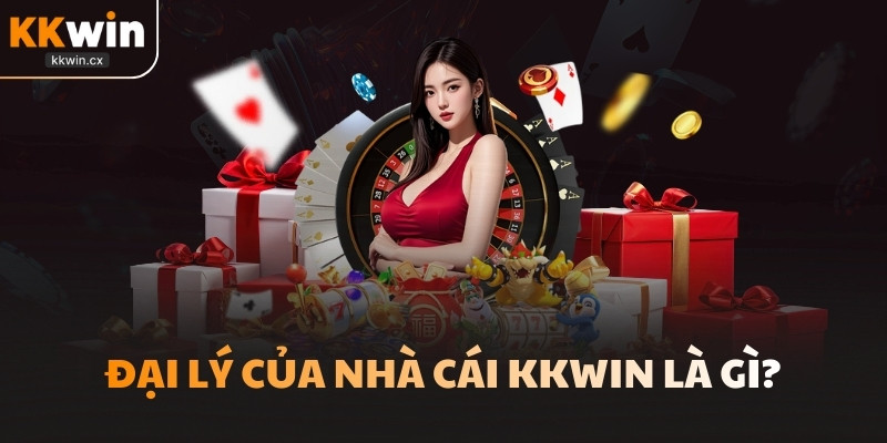 Đại lý của nhà cái KKwin là gì?