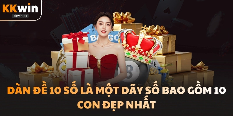Dàn đề 10 số là một dãy số bao gồm 10 con đẹp nhất