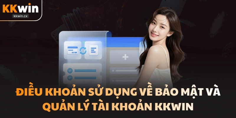 Điều khoản sử dụng về bảo mật và quản lý tài khoản KKwin