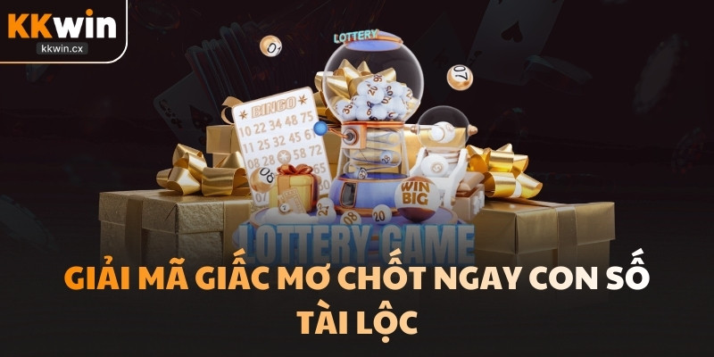 Giải mã giấc mơ chốt ngay con số tài lộc
