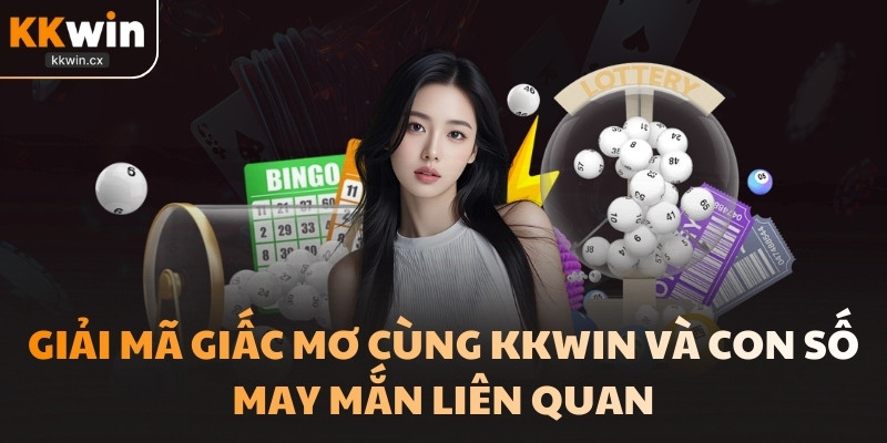 Giải Mã Giấc Mơ Cùng Kkwin Và Con Số May Mắn Liên Quan