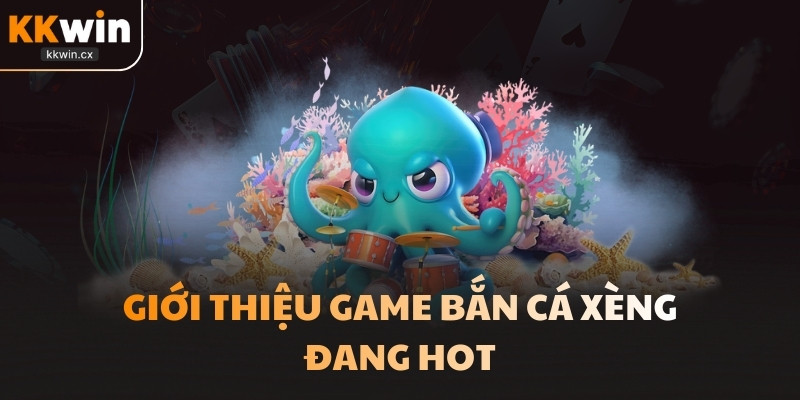 Giới thiệu game bắn cá xèng