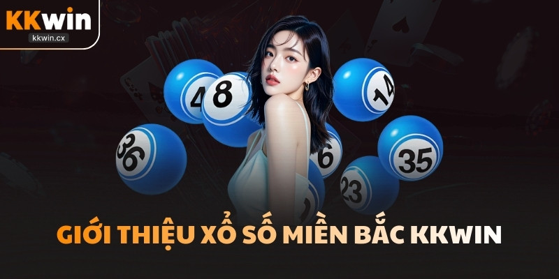 Giới thiệu xổ số miền Bắc KKwin