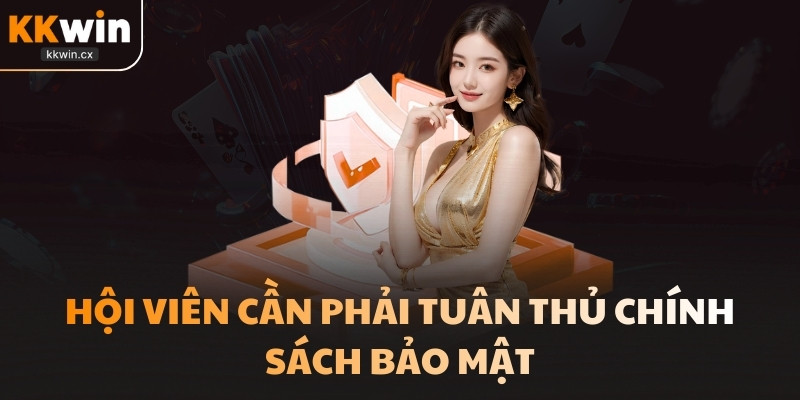 Hội viên cần phải tuân thủ chính sách bảo mật