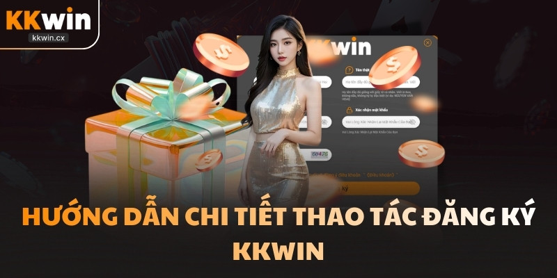 Hướng dẫn chi tiết thao tác đăng ký KKwin