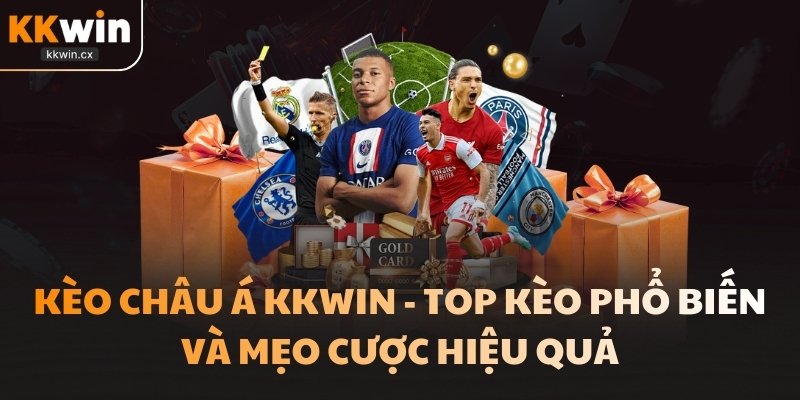 Kèo Châu Á Kkwin - Top Kèo Phổ Biến Và Mẹo Cược Hiệu Quả