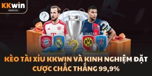 Kèo Tài Xỉu Kkwin Và Kinh Nghiệm Đặt Cược Chắc Thắng 99,9%