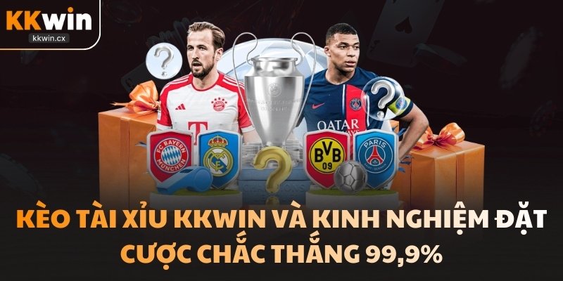 Kèo Tài Xỉu Kkwin Và Kinh Nghiệm Đặt Cược Chắc Thắng 99,9%