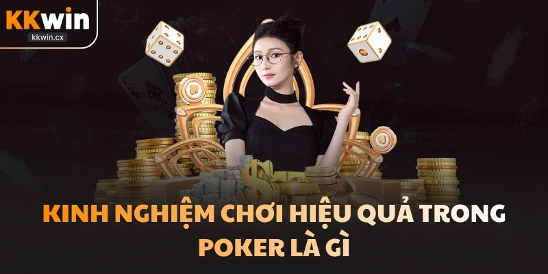 Kinh nghiệm chơi hiệu quả trong Poker là gì