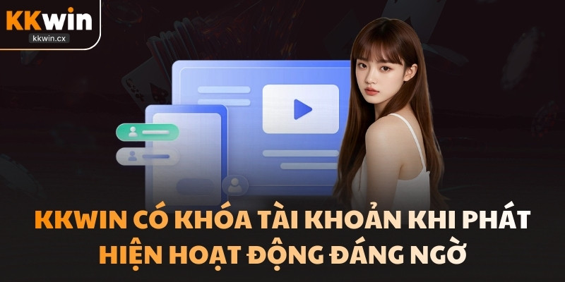 KKwin có chính sách khóa tài khoản khi phát hiện bất kỳ hoạt động đáng ngờ