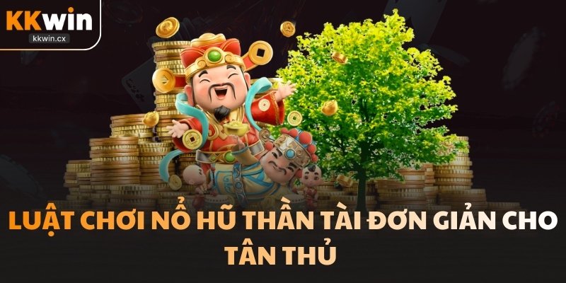 Luật chơi nổ hũ thần tài đơn giản cho tân thủ 