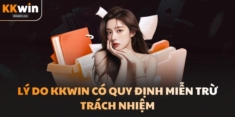 Lý do KKwin có quy định miễn trừ trách nhiệm