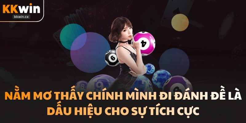Nằm mơ thấy chính mình đi đánh đề là dấu hiệu cho sự tích cực