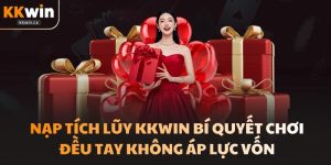 Nạp Tích Lũy Kkwin Bí Quyết Chơi Đều Tay Không Áp Lực Vốn