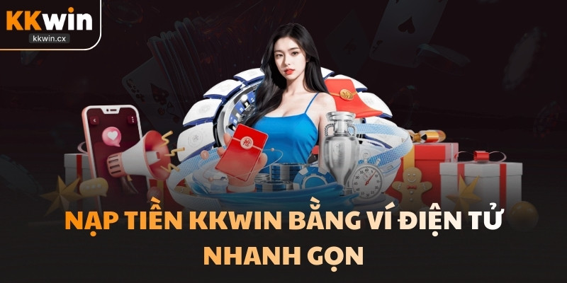 Nạp tiền KKwin bằng ví điện tử nhanh gọn