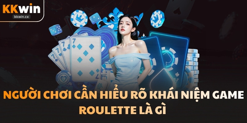 Có lẽ nhiều người chưa thật sự hiểu rõ về khái niệm game Roulette là gì 