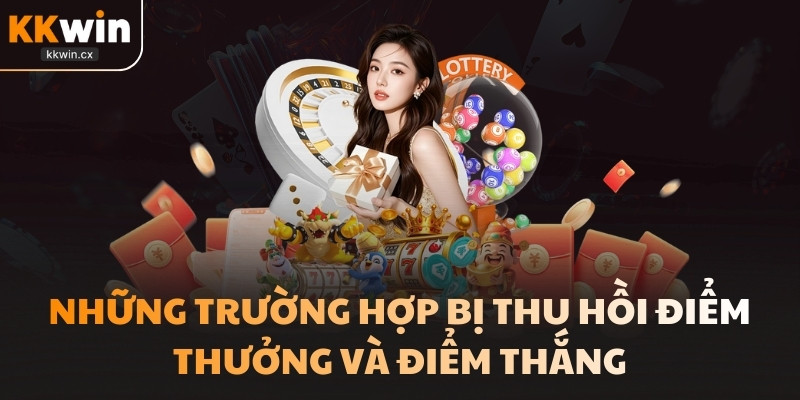 Những trường hợp bị thu hồi điểm thưởng và điểm thắng