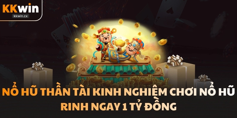Nổ Hũ Thần Tài Kinh Nghiệm Chơi Nổ Hũ Rinh Ngay 1 Tỷ Đồng