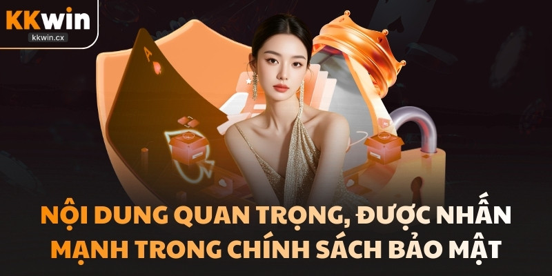 Nội dung quan trọng, được nhấn mạnh trong chính sách bảo mật