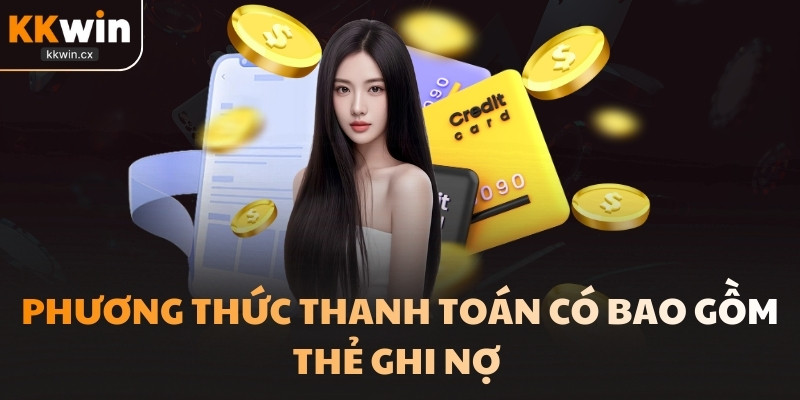 Phương thức thanh toán mà bạn có thể lựa chọn như thẻ ghi nợ 