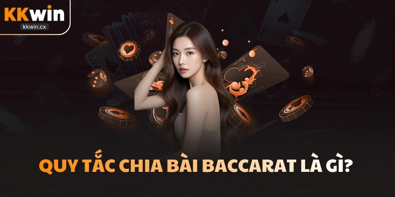 Chi tiết quy luật chơi game bài Baccarat là gì?
