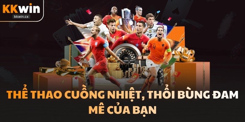 Thể thao cuồng nhiệt, thổi bùng đam mê của bạn