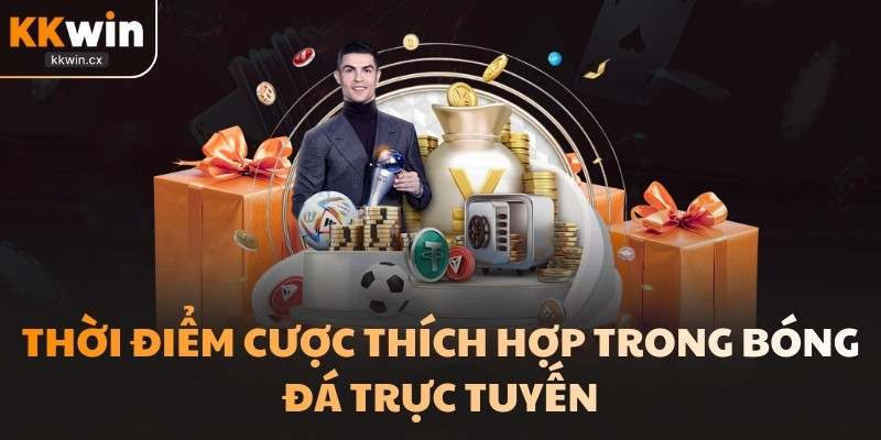 Thời điểm cược thích hợp