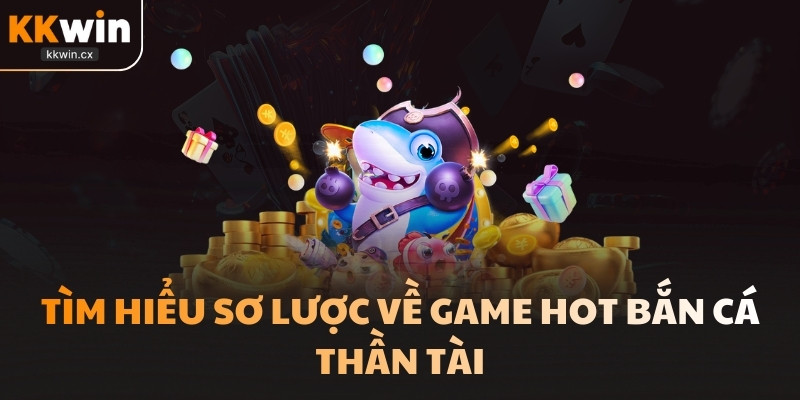 Tìm hiểu Bắn cá thần tài
