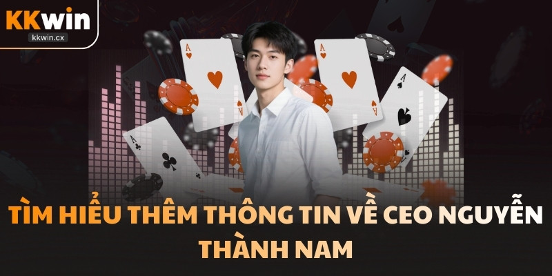Tìm hiểu thêm thông tin về CEO Nguyễn Thành Nam
