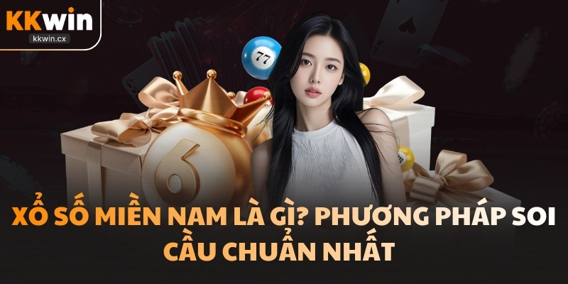 KKwin tiết lộ cẩm nang để dự đoán xổ số miền Nam hiệu quả